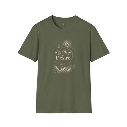 Dig Deep for Desire T-Shirt