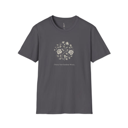 Choose Your Gardener Wisely T-Shirt