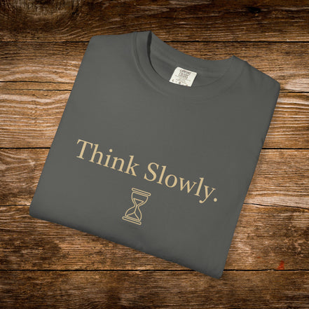Think Slowly Unisex T-Shirt - Garment-Dyed Casual Tee