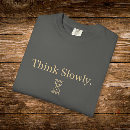 Think Slowly Unisex T-Shirt - Garment-Dyed Casual Tee