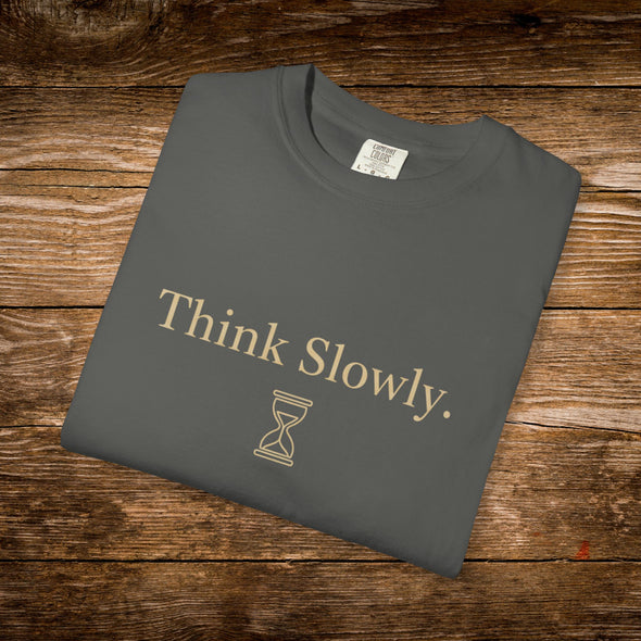 Think Slowly Unisex T-Shirt - Garment-Dyed Casual Tee