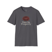 Water Me Properly T-Shirt