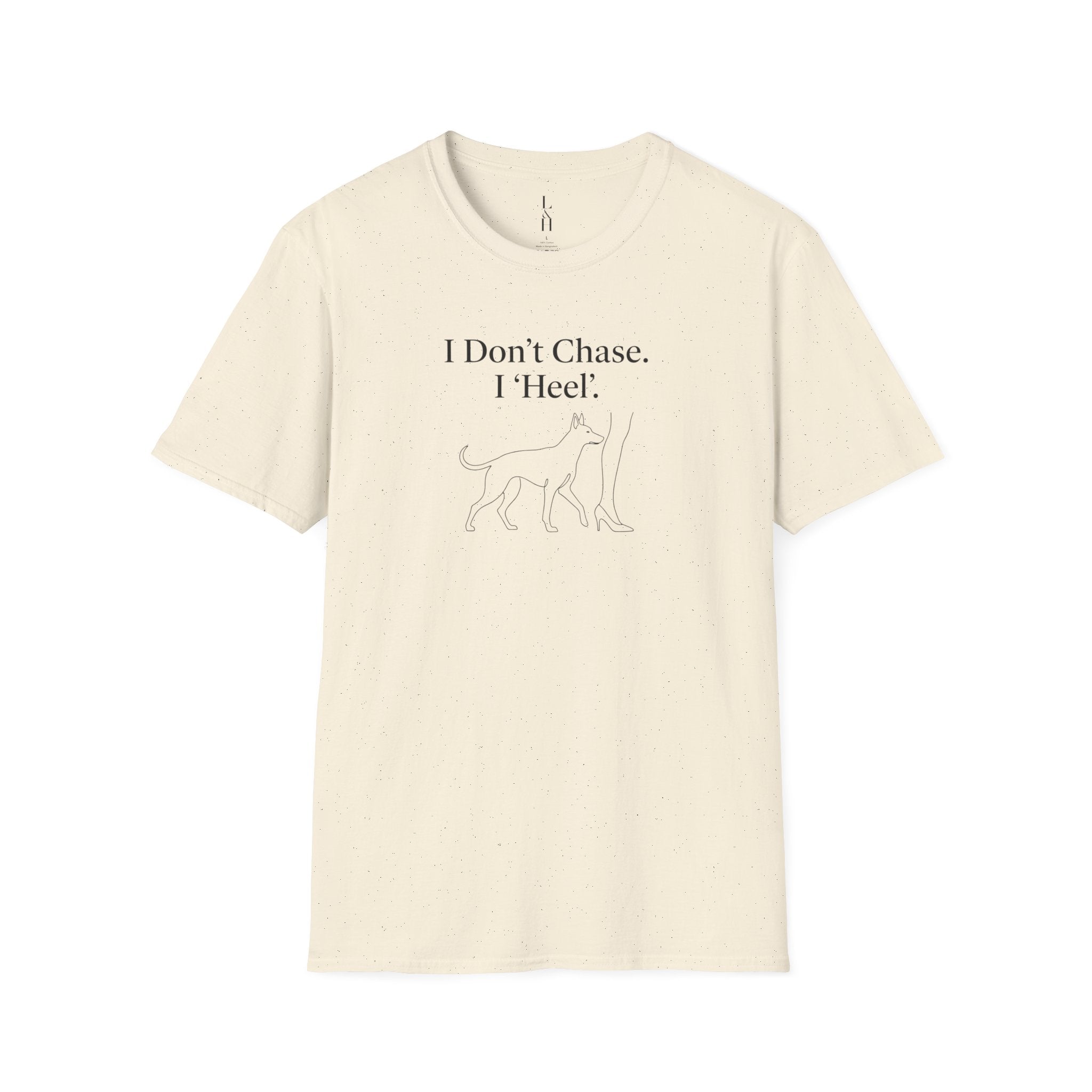 I Don't Chase. I 'Heel'. T-Shirt
