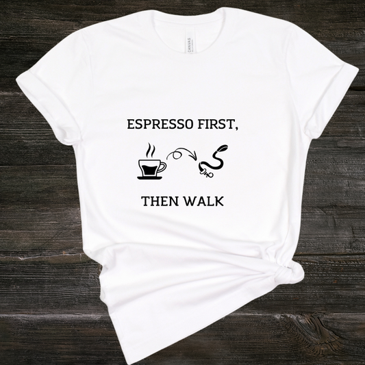 Espresso First, Then Walk - Graphic Tee