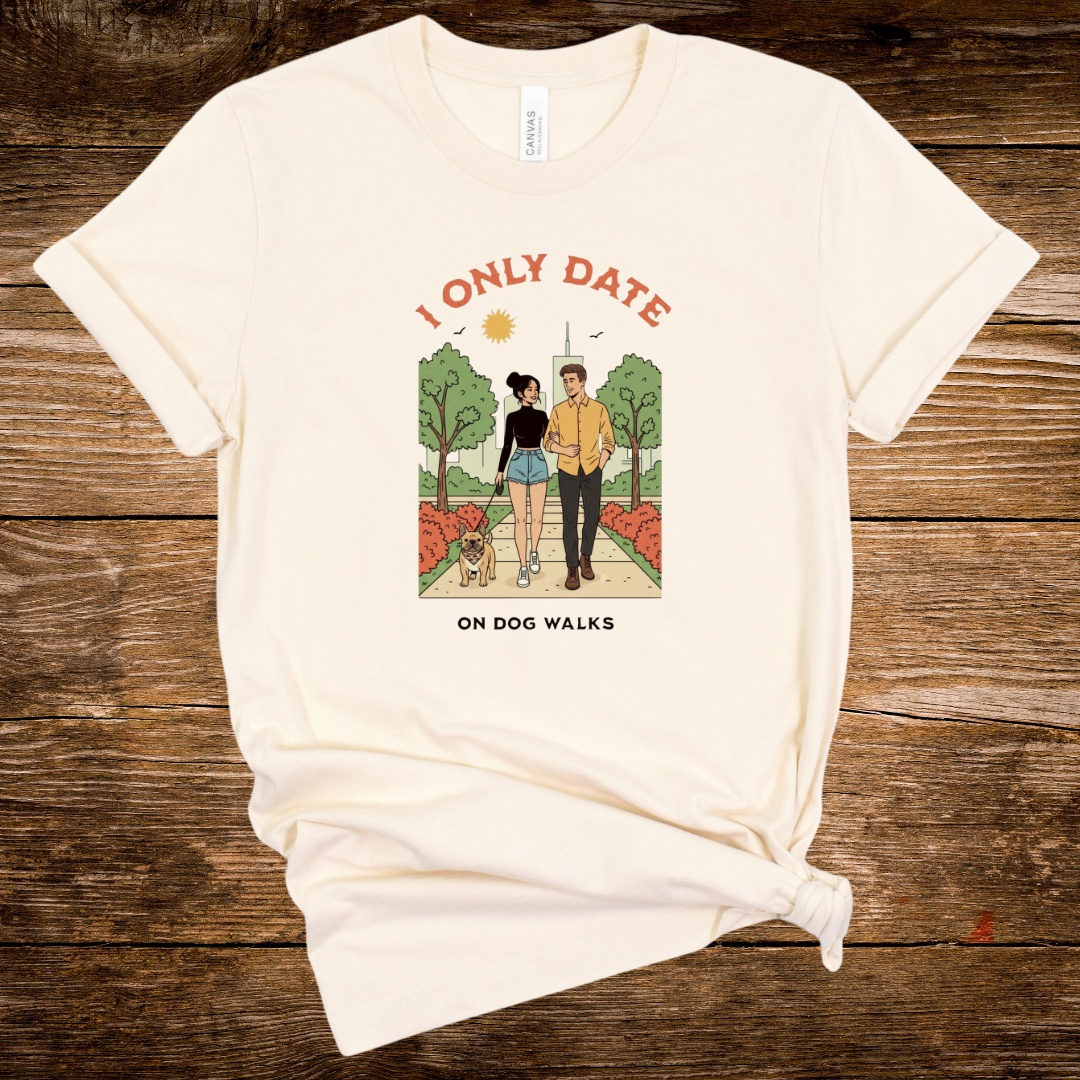 I Only Date on Dog Walks - Graphic Tee