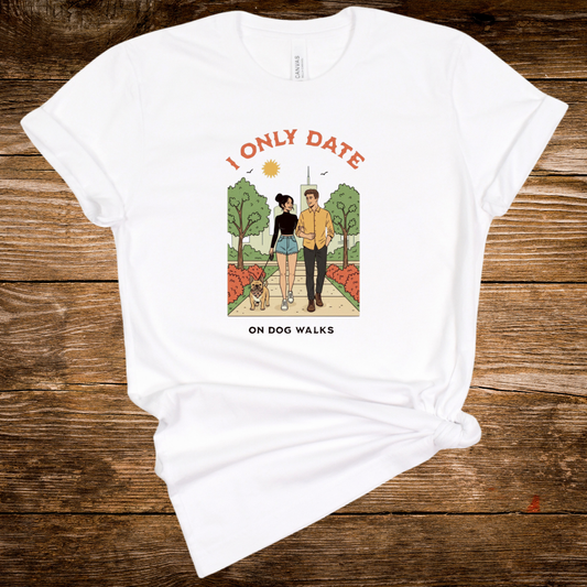 I Only Date on Dog Walks - Graphic Tee