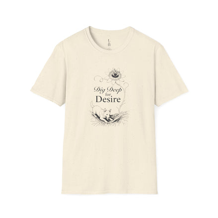 Dig Deep for Desire T-Shirt
