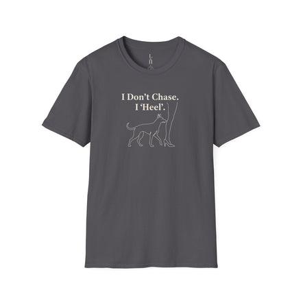 I Don't Chase. I 'Heel'. T-Shirt