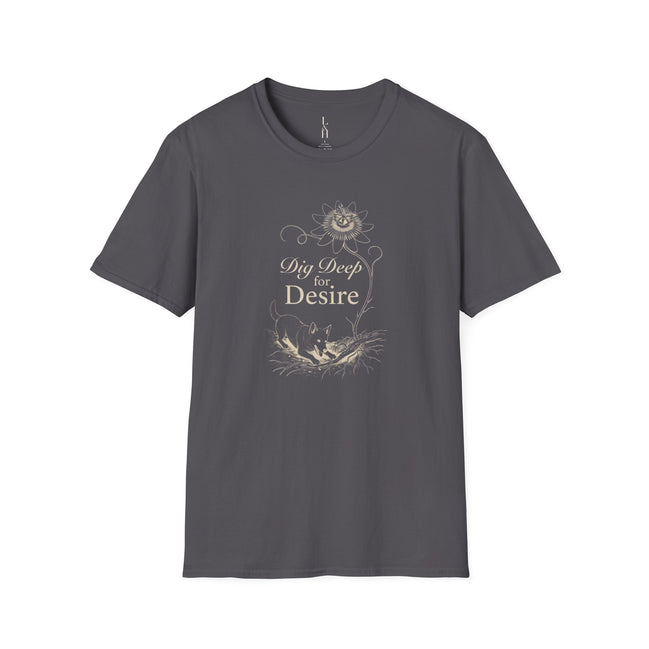 Dig Deep for Desire T-Shirt