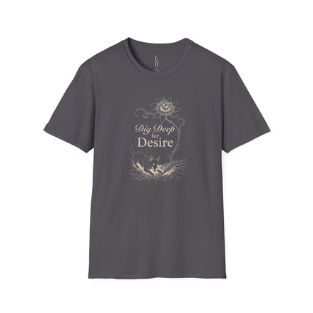 Dig Deep for Desire T-Shirt