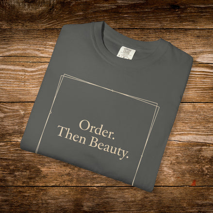 Order.  Then Beauty. Unisex T-Shirt - Garment-Dyed Casual Tee